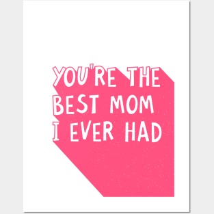 You Are The Best Mom I Ever Had Happy Mothers Day Quote Posters and Art